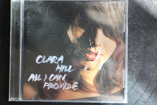Clara Hill – All I Can Provide (2006, CD)