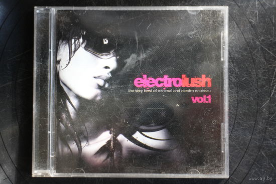 Various - Electrolush (The Very Best Of Minimal And Electro Nouveau) (2006, CD)