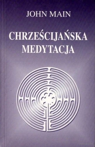 John Main. Chrzescijanska medytacja. (на польском)