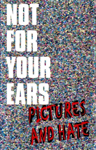 Not For Your Ears "Pictures And Hate" кассета
