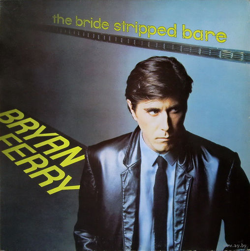 Bryan Ferry – The Bride Stripped Bare