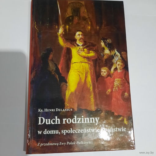 Duch rodzinny w domu, spoleczenstwie i panstwie. Krakow, 2005.