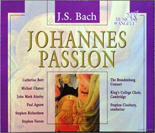 Johann Sebastian Bach,Catherine Bott,Michael Chance,Brandenburg Consort,The Kings College Choir Of Cambridge,Stephen Cleobury Johannes Passion