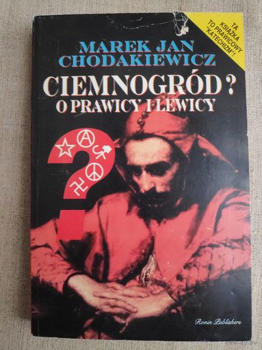 Marek Jan Chodakiewicz. Ciemnogrod? O prawicy i lewicy. (на польском)