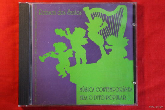 Robson Dos Santos - Musica Contemporanea Era o Dito Popular (CD)