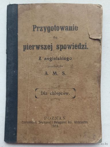 Przygotowanie do pierwszej spowiedzi. Z angielskiego pizelozyla A. M. S. Dla chlopcow. Poznan 1909
